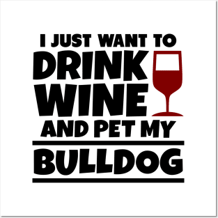 I just want to drink wine and pet my bulldog Posters and Art